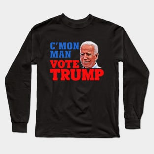 C'Mon Man Vote TRUMP / Funny Biden Trump Shirt Long Sleeve T-Shirt